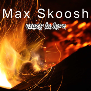 收聽Max Skoosh的Crazy in Love歌詞歌曲