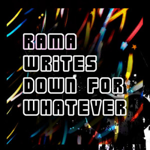 ดาวน์โหลดและฟังเพลง Down for Whatever พร้อมเนื้อเพลงจาก Rama Writes