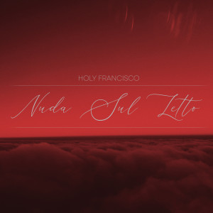 ดาวน์โหลดและฟังเพลง Nuda sul letto (Explicit) พร้อมเนื้อเพลงจาก Holy Francisco
