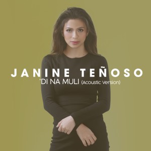 ดาวน์โหลดและฟังเพลง Di Na Muli (Acoustic) พร้อมเนื้อเพลงจาก Janine Teñoso