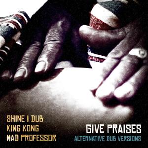 Shine I Dub的專輯Give Praises (Alternative Dub Versions)