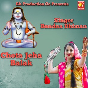 收聽Bandna Dhiman的Chota Jeha Balak歌詞歌曲