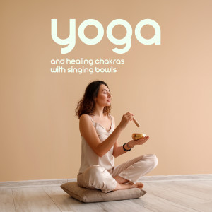 Album Yoga and Healing Chakras with Singing Bowls from Chakra Relaxation Oasis
