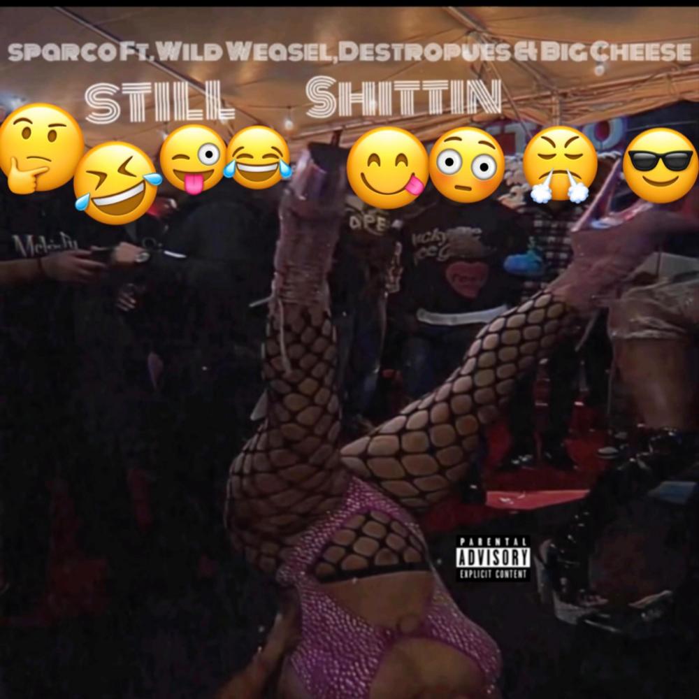 Still Shittin (feat. Wild Weasel, Destropues & Big Cheese) (Explicit)