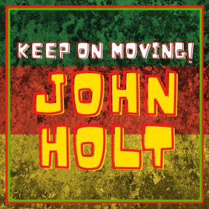 Keep On Moving: John Holt