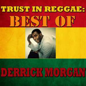 Album Trust In Reggae: Best Of Derrick Morgan from Derrick Morgan