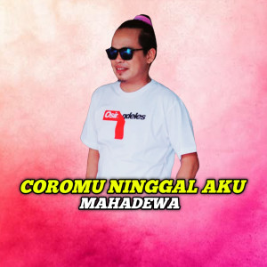 Album Coromu Ninggal Aku oleh Mahadewa