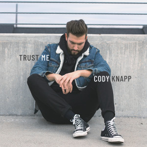 收听Cody Knapp的Trust Me (Explicit)歌词歌曲