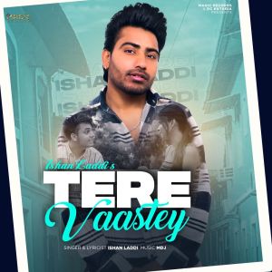 Listen to Tere Vaastey song with lyrics from Ishan Laddi