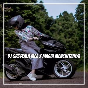 收聽GANDY KOPITOY的DJ GRESEALA MEA X MASIH MENCINTAINYA BREAKBEAT歌詞歌曲