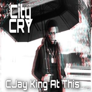 ดาวน์โหลดและฟังเพลง City Cry พร้อมเนื้อเพลงจาก CJay King At This
