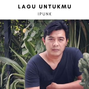 Dengarkan lagu Lagu Untukmu nyanyian iPunk dengan lirik