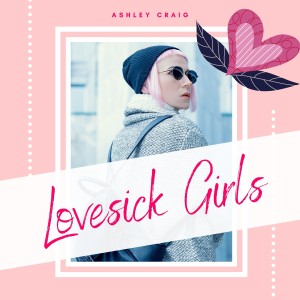 Listen to Lovesick Girls song with lyrics from Ashley Craig