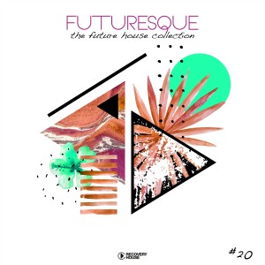อัลบัม Futuresque - The Future House Collection, Vol. 20 ศิลปิน Various Artists