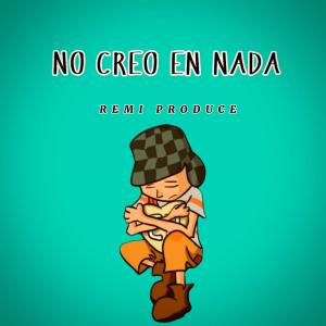 收聽Remi Produce的NO CREO EN NADA歌詞歌曲