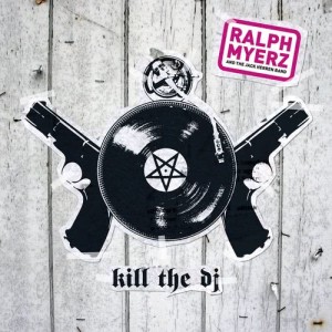 ดาวน์โหลดและฟังเพลง Kill the DJ พร้อมเนื้อเพลงจาก Ralph Myerz And The Jack Herren Band