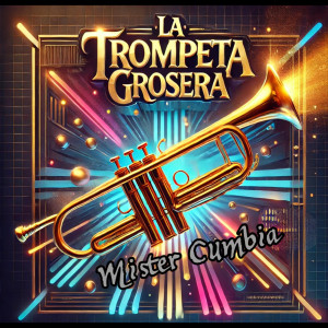 Listen to La Trompeta Grosera (Explicit) song with lyrics from Mister Cumbia