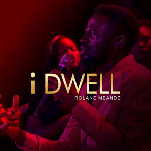 ดาวน์โหลดและฟังเพลง I Dwell พร้อมเนื้อเพลงจาก Roland Mbande