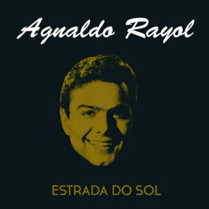 ดาวน์โหลดและฟังเพลง Estrada do Sol พร้อมเนื้อเพลงจาก Agnaldo Rayol