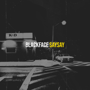 Listen to BlackFace (Explicit) song with lyrics from SaySay