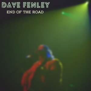 收聽Dave Fenley的End of the Road歌詞歌曲