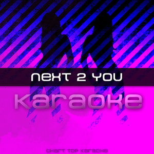 Next 2 You Karaoke的專輯Next 2 You (feat. Justin Bieber) [Karaoke]