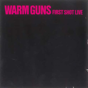 Warm Guns的專輯First Shot Live