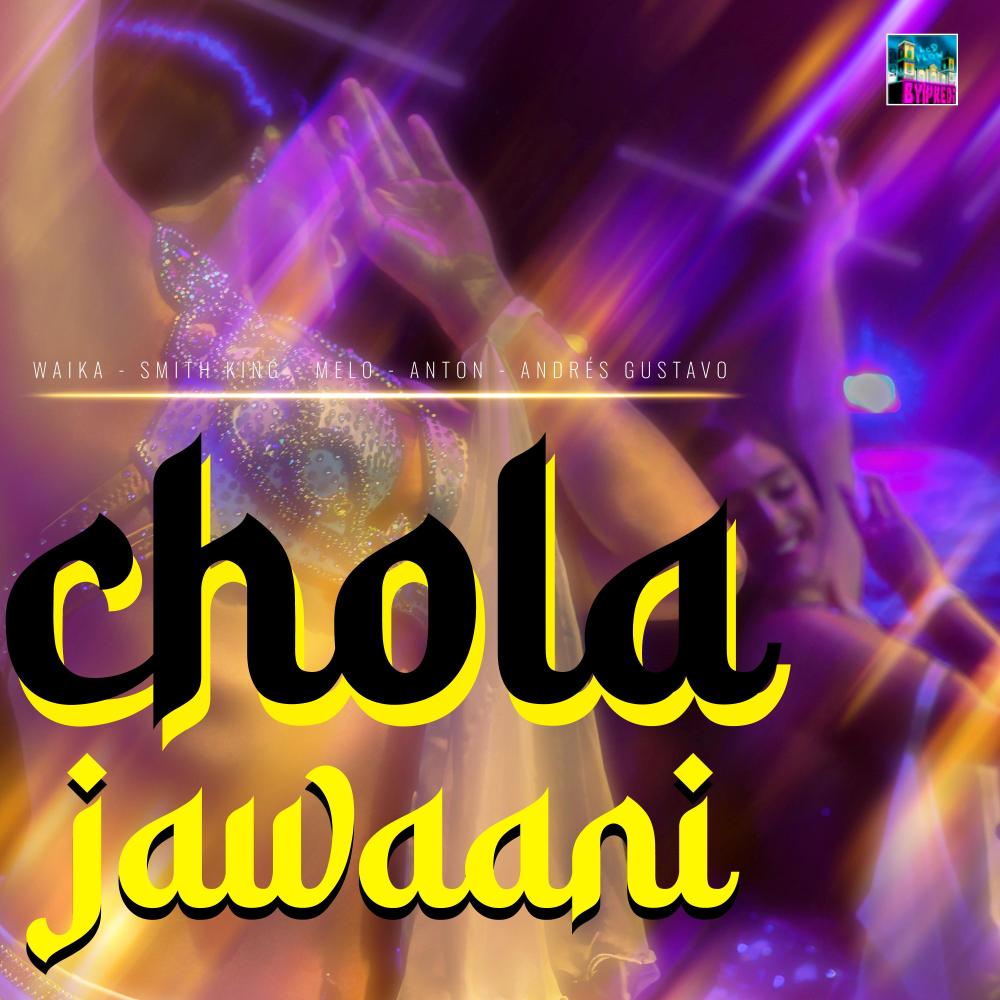 Chola Jawaani (feat. SMITH KING, MELO, ANTON & ANDRÉS GUSTAVO) (Explicit)