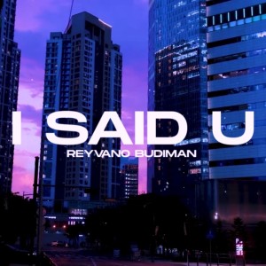 ดาวน์โหลดและฟังเพลง I Said U พร้อมเนื้อเพลงจาก Reyvano Budiman