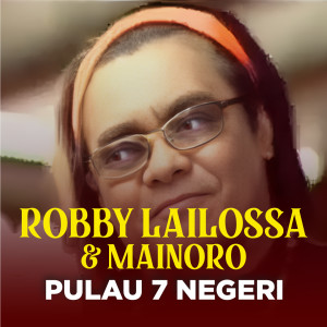 Listen to PULAU 7 NEGERI song with lyrics from Robby Lailossa