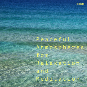 Album Peaceful Atmospheres for Relaxation and Meditation from Lullfinity