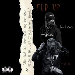 收聽Treh LaMonte的Fed Up (feat. YY) (Clean)歌詞歌曲