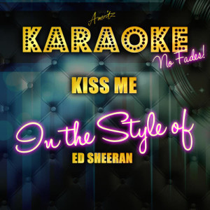 ดาวน์โหลดและฟังเพลง Kiss Me (In the Style of Ed Sheeran) [Karaoke Version] (Karaoke Version) พร้อมเนื้อเพลงจาก Ameritz Top Tracks