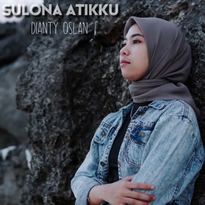 Dengarkan lagu Sulona Atikku nyanyian Dianty Oslan dengan lirik