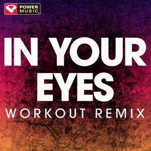 收聽Power Music Workout的In Your Eyes (Extended Workout Remix)歌詞歌曲