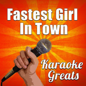 อัลบัม Fastest Girl in Town (Karaoke) ศิลปิน Karaoke Greats