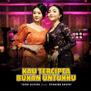 ดาวน์โหลดและฟังเพลง Kau Tercipta Bukan Untukku (Live Version) พร้อมเนื้อเพลงจาก Ochi Alvira