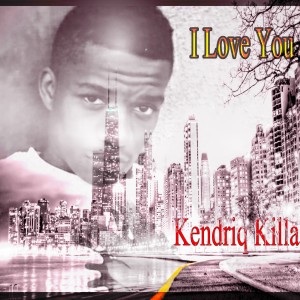 ดาวน์โหลดและฟังเพลง I Love You พร้อมเนื้อเพลงจาก Kendriq Killa