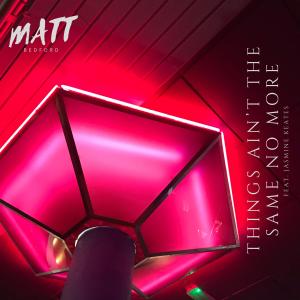 ดาวน์โหลดและฟังเพลง Things Ain't The Same No More (feat. Jasmine Keates) (89' Version) (Explicit) พร้อมเนื้อเพลงจาก Matt Bedford