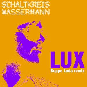 ดาวน์โหลดและฟังเพลง LUX (Beppe Loda Remix) พร้อมเนื้อเพลงจาก Schaltkreis Wassermann