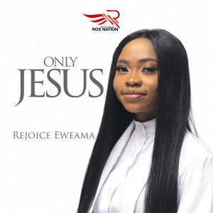Listen to Only Jesus song with lyrics from Rejoice Eweama