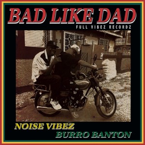 Listen to BAD LIKE DAD (feat. BURRO BANTON) (Explicit) song with lyrics from NOISE VIBEZ