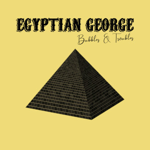 Dengarkan Egyptian George lagu dari Bubbles dengan lirik