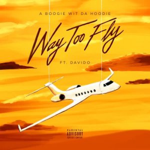ดาวน์โหลดและฟังเพลง Way Too Fly (feat. DaVido) (Explicit) พร้อมเนื้อเพลงจาก A Boogie Wit Da Hoodie