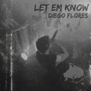 收聽Diego Flores的Let Em Know (Explicit)歌詞歌曲