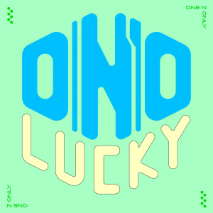 Dengarkan LUCKY lagu dari ONE N' ONLY dengan lirik