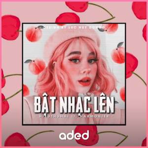 ดาวน์โหลดและฟังเพลง Bật Nhạc Lên (Cukak Remix) พร้อมเนื้อเพลงจาก Cukak