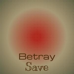 Album Betray Save oleh Various Artists