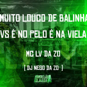 Dengarkan Muito Louco de Balinha vs É no Pelo é na Viela (Explicit) lagu dari Mc Lv Da Zo dengan lirik