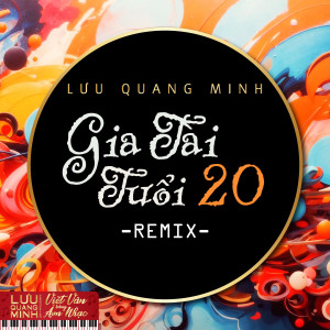 Album Gia Tài Tuổi 20 (Remix) from Lưu Quang Minh